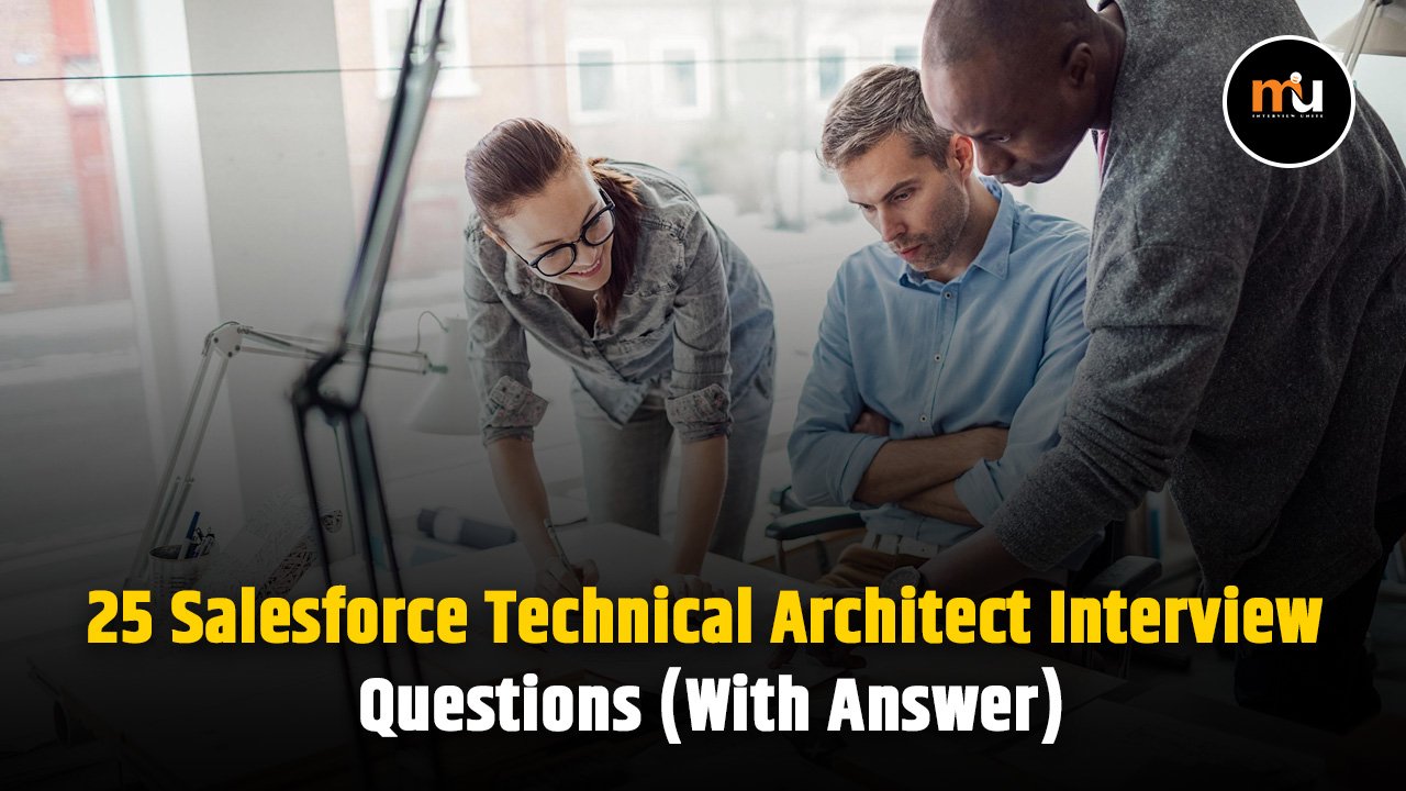 25 Salesforce Technical Architect Interview Questions (With Answer)