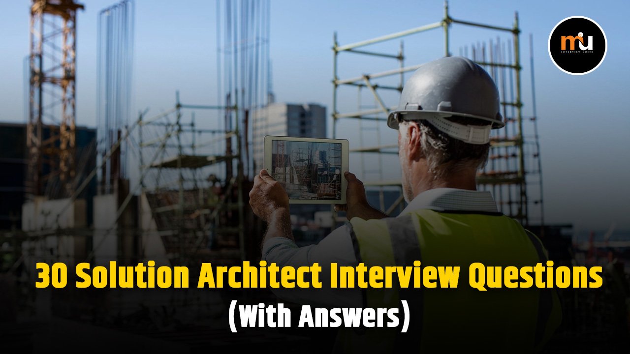 30 Solution Architect Interview Questions (With Answers)